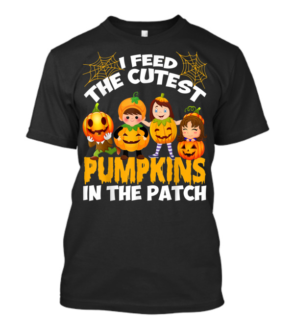I Feed The Cutest Pumpkins In The Patch T-Shirt