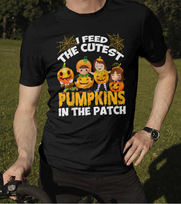 I Feed The Cutest Pumpkins In The Patch T-Shirt