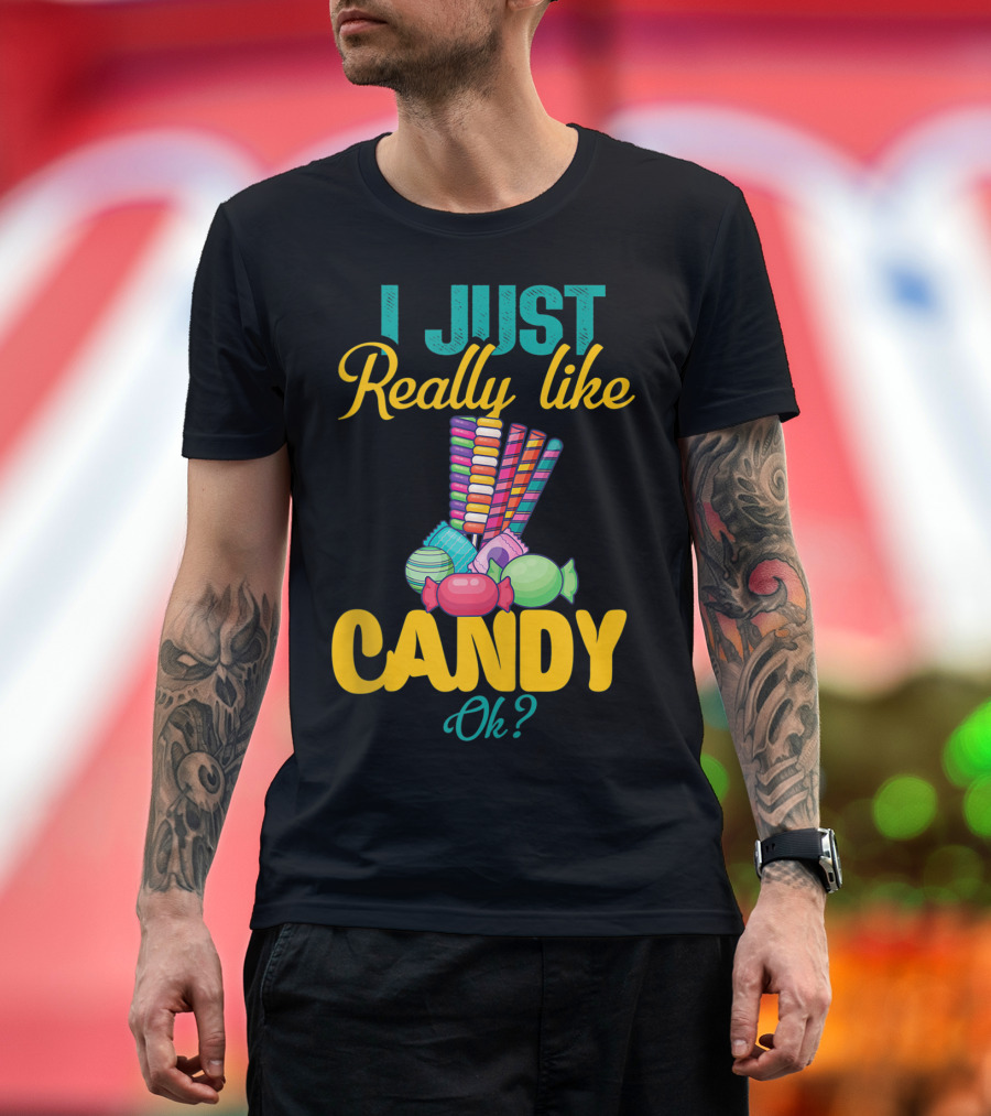 I Just Really Like Candy Ok Colorful Sweets Collection T-Shirt