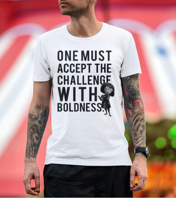 Premium T-Shirt: Disney Pixar Incredibles 2 Edna Mode One Must Accept the Challenge With Boldness T-Shirt Disney Pixar Incredibles 2 Edna Mode One Must Accept the Challenge With Boldness T-Shirt