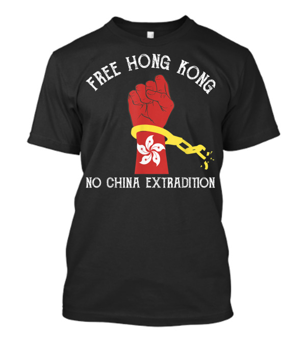 Free Hong Kong No China Extradition Red Fist Motif With Hong Kong Flower And Broken Handcuff T-Shirt
