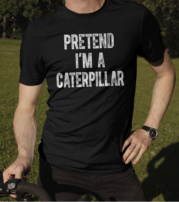 Pretend I'm A Caterpillar Fun T-Shirt