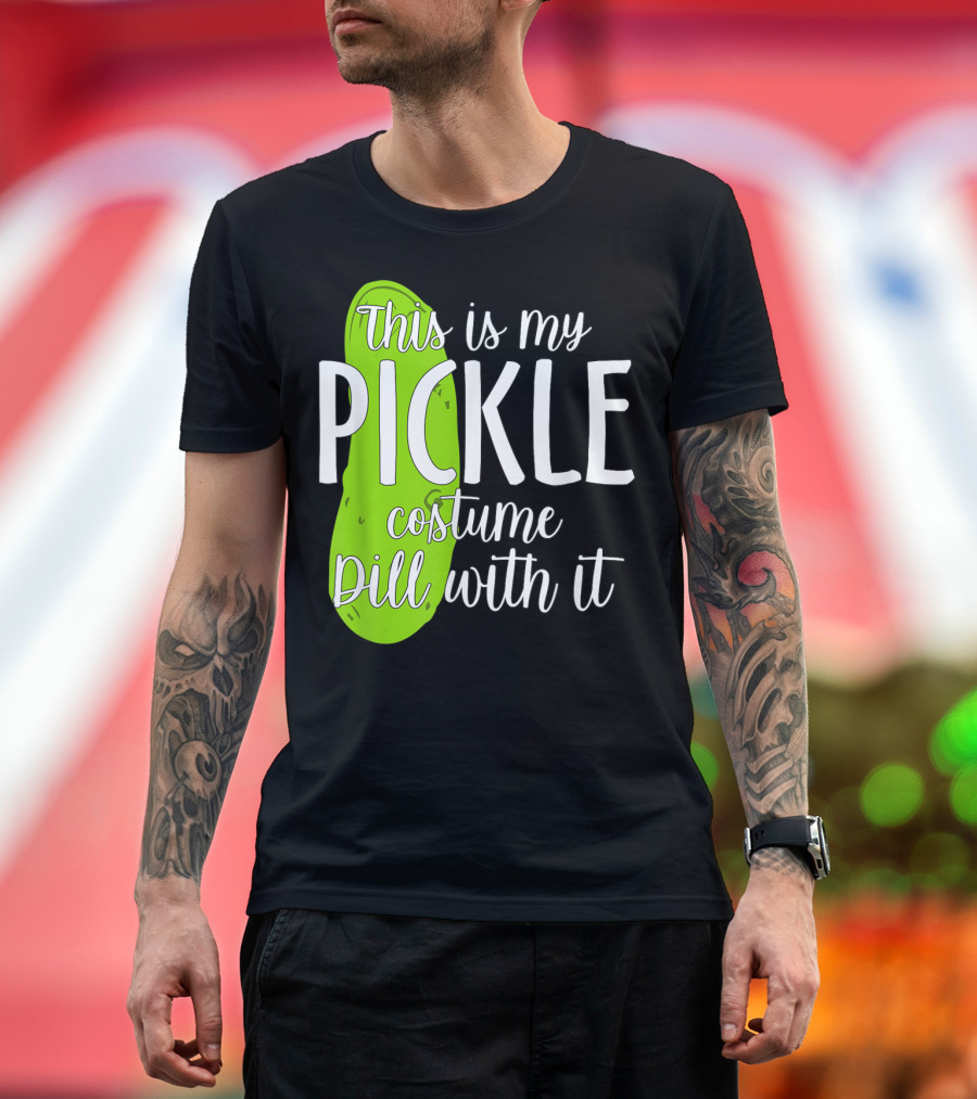 This Is My Pickle Costume Dill With It Funny T-Shirt