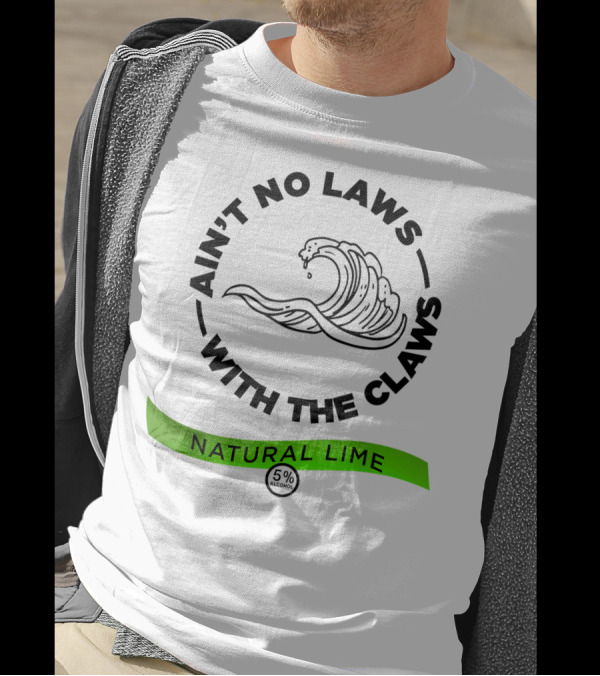 Ain't No Laws With The Claws Natural Lime 5% Alcohol T-Shirt