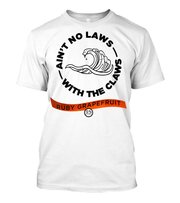 Ain't No Laws With The Claws Wave Ruby Grapefruit 5% Alcohol T-Shirt