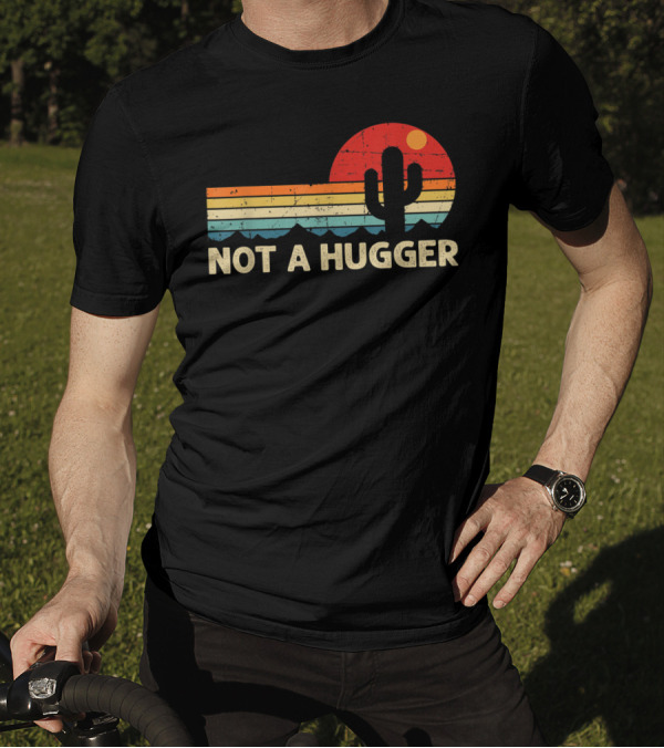Not A Hugger Funny Cactus Retro Sunset Sarcastic T-Shirt
