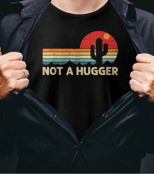 Not A Hugger Funny Cactus Retro Sunset Sarcastic T-Shirt