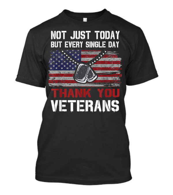 Not Just Today But Every Single Day Thank You Veterans American Flag Dog Tags T-Shirt