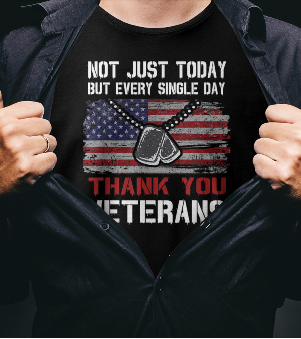 Not Just Today But Every Single Day Thank You Veterans American Flag Dog Tags T-Shirt