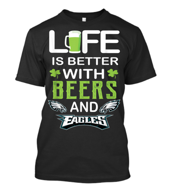 Life Is Better With Beers And Eagles T-Shirt