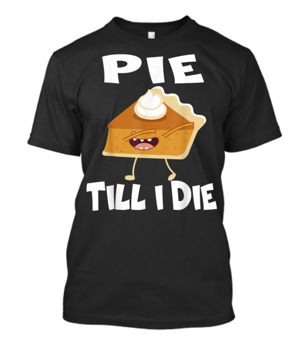 Pie Till I Die Funny Running Pie Slice With Whipped Cream T-Shirt
