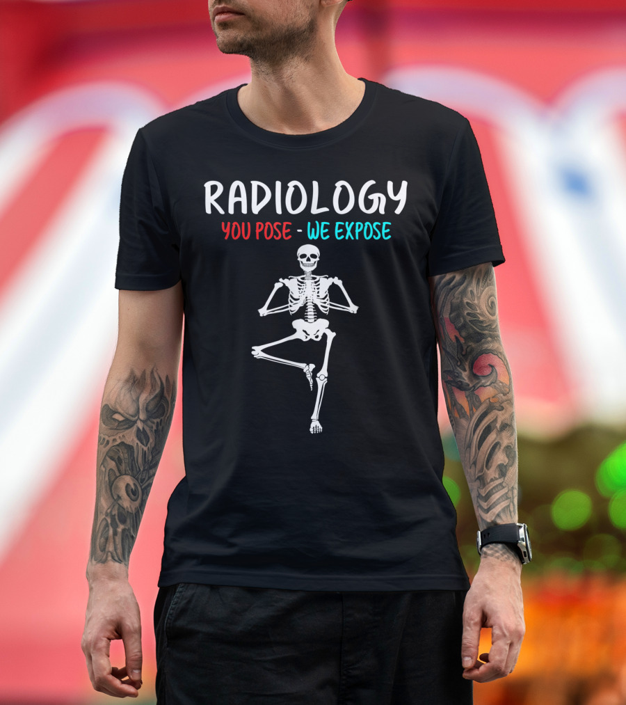 Radiology You Pose We Expose Skeleton in Yoga Pose T-Shirt
