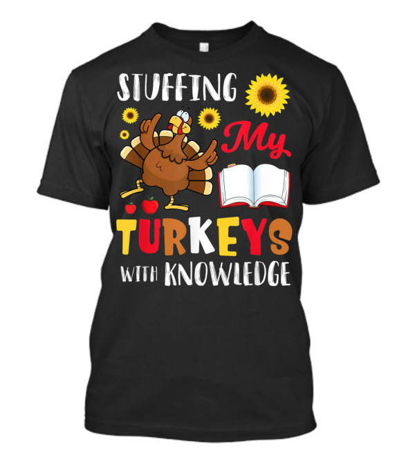 Stuffing My Turkeys With Knowledge Sunflower Apples Book T-Shirt
