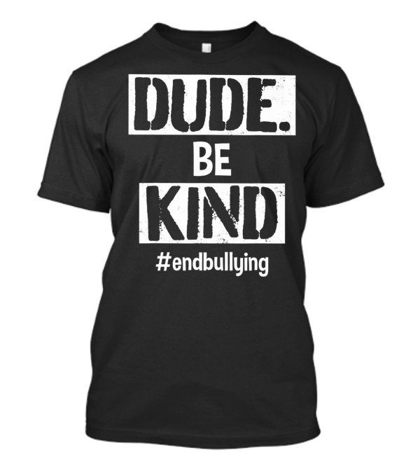 Unity Day Kindness Dude Be Kind End Bullying T-Shirt