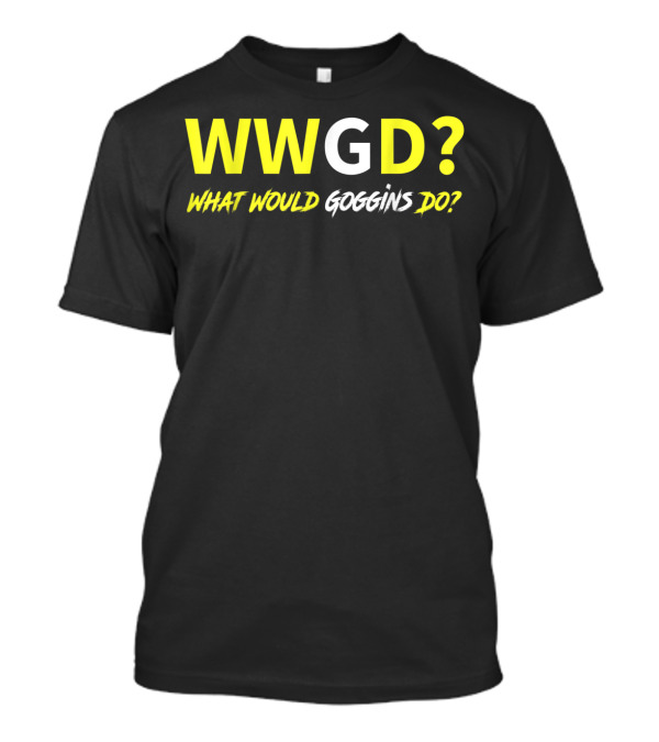 WWGD? What Would Goggins Do Motivational T-Shirt