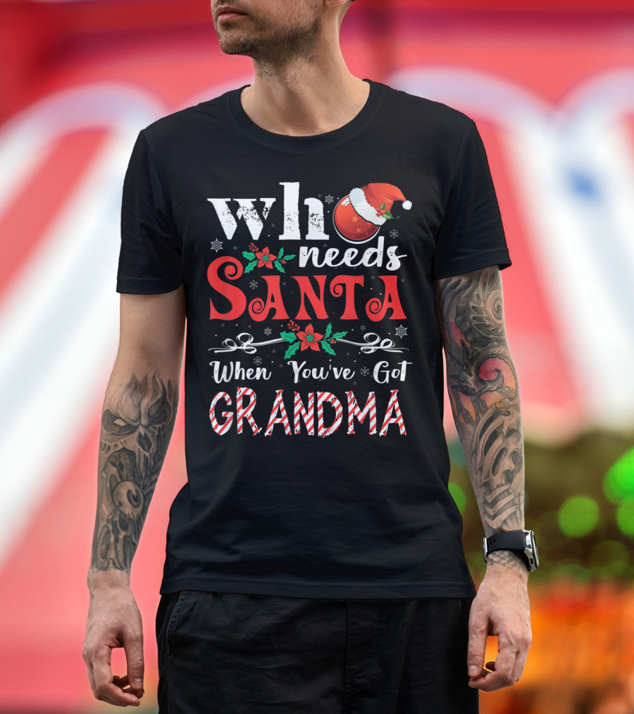 Who Needs Santa When You've Got Grandma Santa Hat Candy Cane T-Shirt