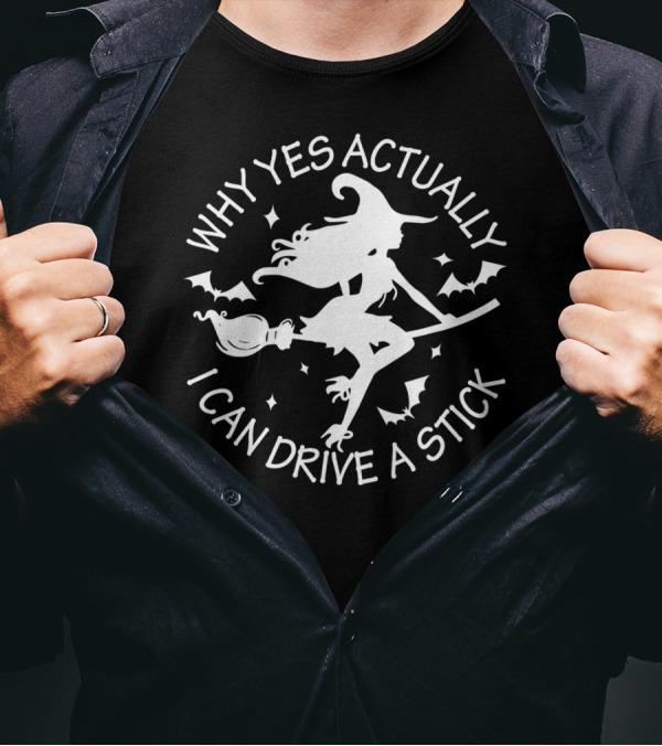 Why Yes Actually I Can Drive A Stick Witch Broomstick Halloween Magic T-Shirt