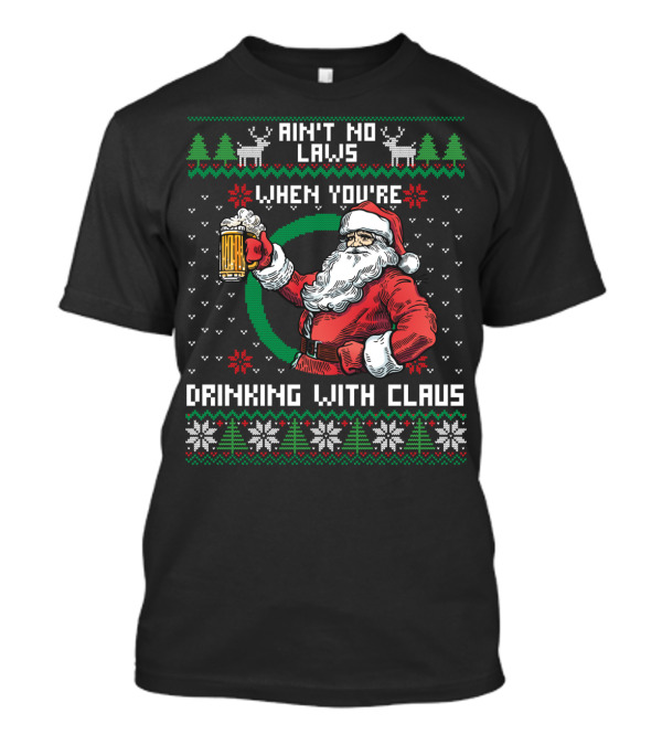 Ain't No Laws When You're Drinking With Claus Santa Beer Reindeer Christmas T-Shirt