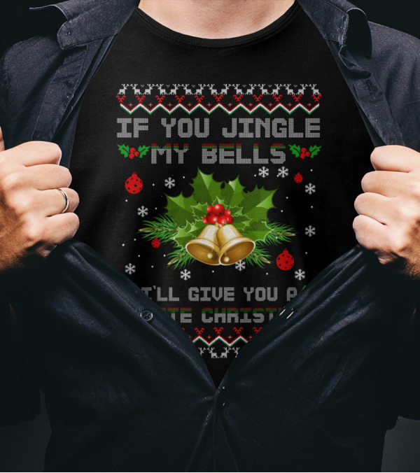 If You Jingle My Bells I'll Give You A White Christmas T-Shirt