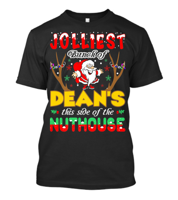 Jolliest Bunch Of Dean's This Side Of The Nuthouse With Santa And Antlers T-Shirt