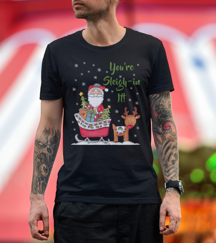 You're Sleighin It Santa with Reindeer and Presents T-Shirt