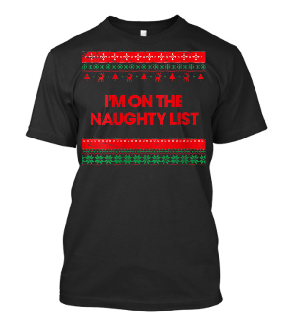 I'm On The Naughty List Christmas Ugly T-Shirt