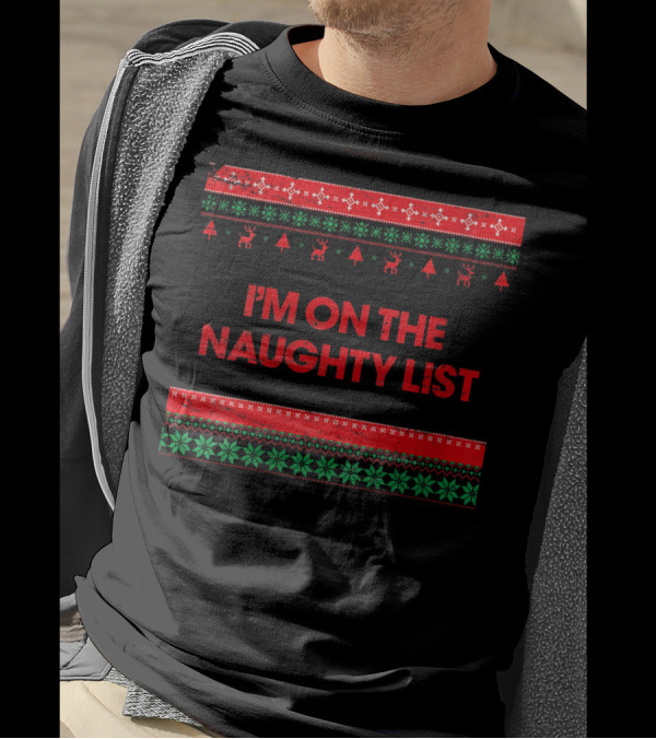 I'm On The Naughty List Christmas Ugly T-Shirt