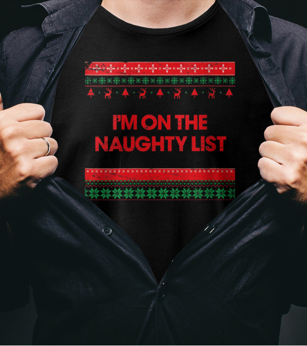 I'm On The Naughty List Christmas Ugly T-Shirt