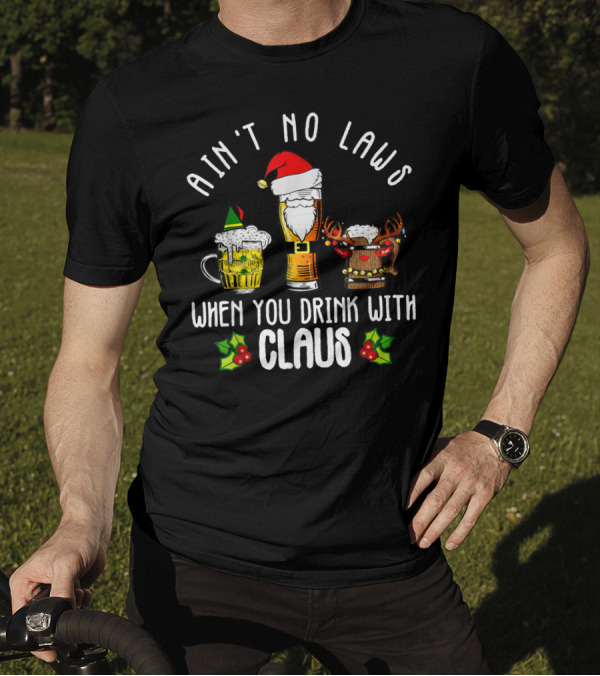 Ain't No Laws When You Drink With Claus Santa Beer Holiday Fun T-Shirt