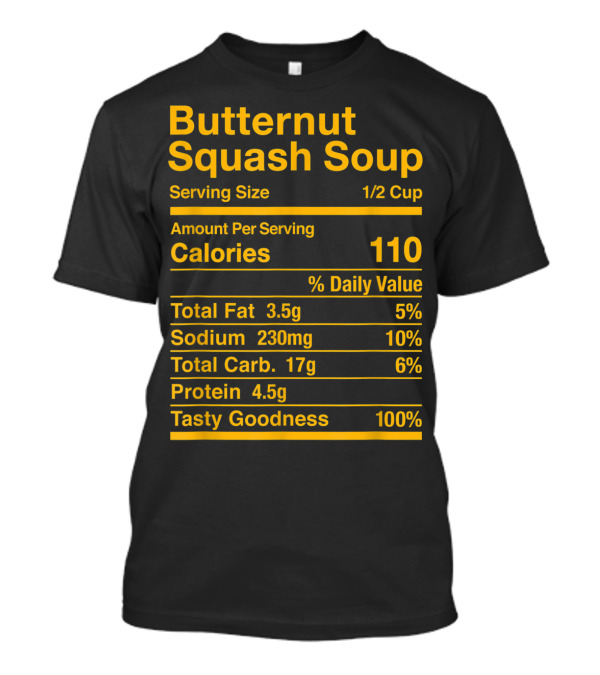 Butternut Squash Soup Nutrition Facts Serving Size 1/2 Cup Calories 110 Tasty Goodness 100% T-Shirt