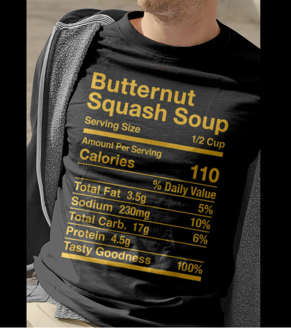 Butternut Squash Soup Nutrition Facts Serving Size 1/2 Cup Calories 110 Tasty Goodness 100% T-Shirt