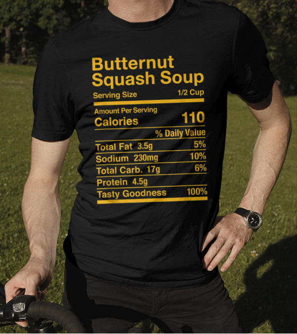 Butternut Squash Soup Nutrition Facts Serving Size 1/2 Cup Calories 110 Tasty Goodness 100% T-Shirt
