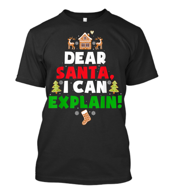 Dear Santa I Can Explain Christmas Gingerbread House Reindeer Trees Stocking T-Shirt