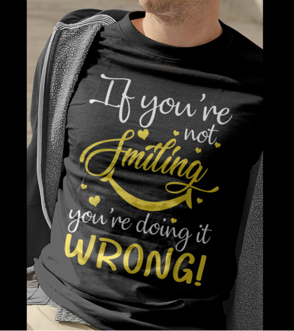 If You're Not Smiling You're Doing It Wrong Hearted Smiley Face T-Shirt
