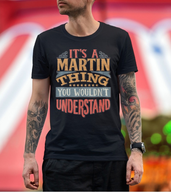 Premium T-Shirt: It's A Martin Thing You Wouldn't Understand Retro Vintage Typography T-Shirt It's A Martin Thing You Wouldn't Understand Retro Vintage Typography T-Shirt