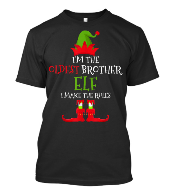 I'm The Oldest Brother Elf I Make The Rules T-Shirt