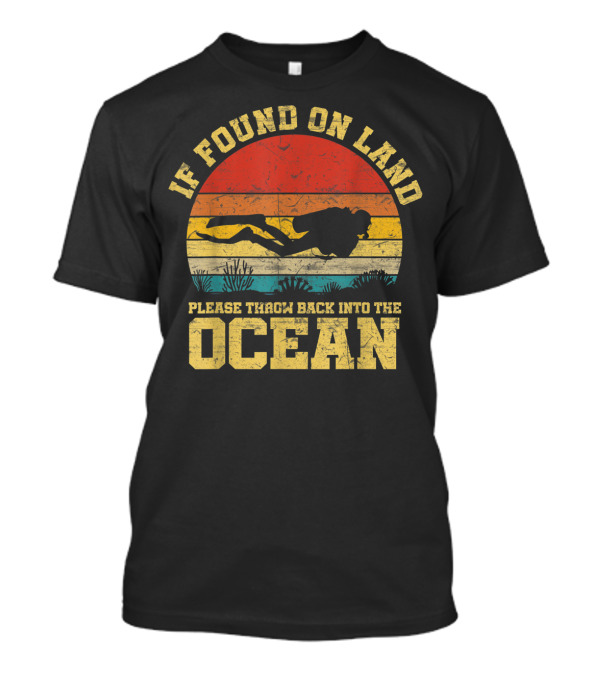If Found On Land Please Throw Back Into The Ocean Scuba Diver Retro T-Shirt