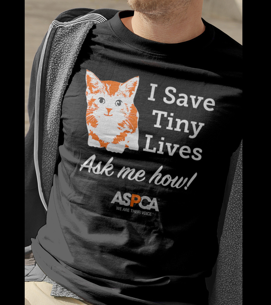 ASPCA Los Angeles I Save Tiny Lives Ask Me How Foster T-Shirt