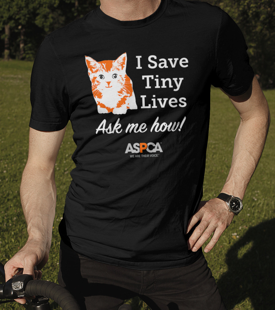 ASPCA Los Angeles I Save Tiny Lives Ask Me How Foster T-Shirt