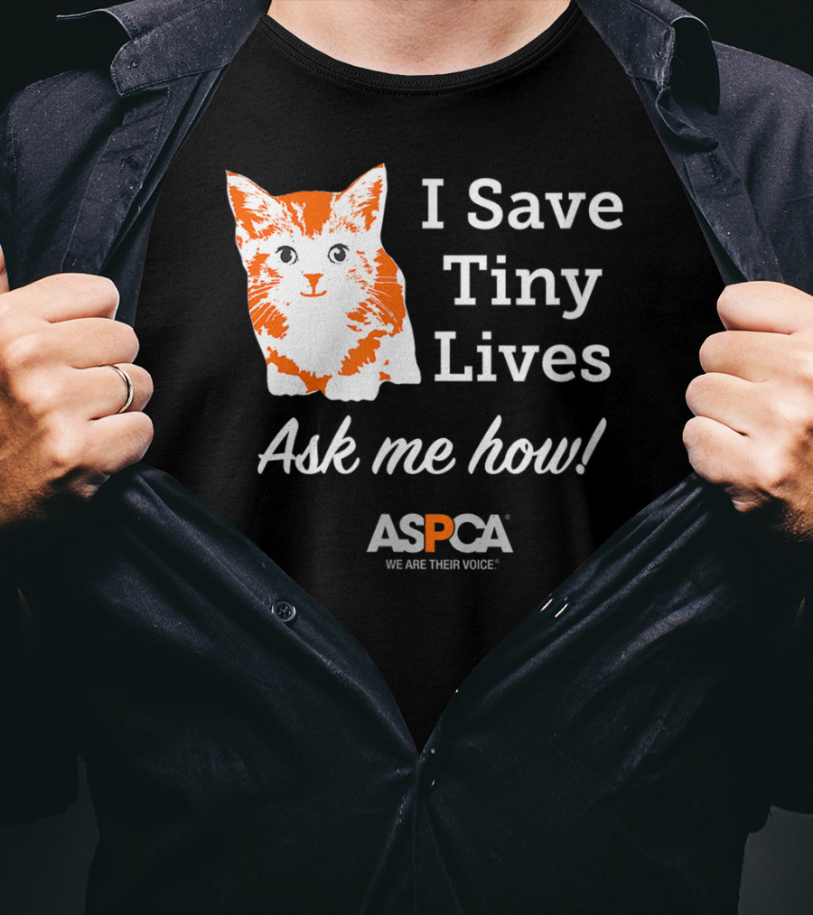 ASPCA Los Angeles I Save Tiny Lives Ask Me How Foster T-Shirt