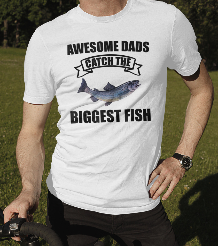 Awesome Dads Catch The Biggest Fish T-Shirt