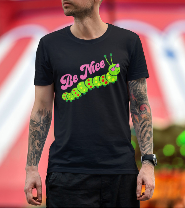 Premium T-Shirt: Be Nice Cute Caterpillar Inspirational Gratitude T-Shirt Be Nice Cute Caterpillar Inspirational Gratitude T-Shirt