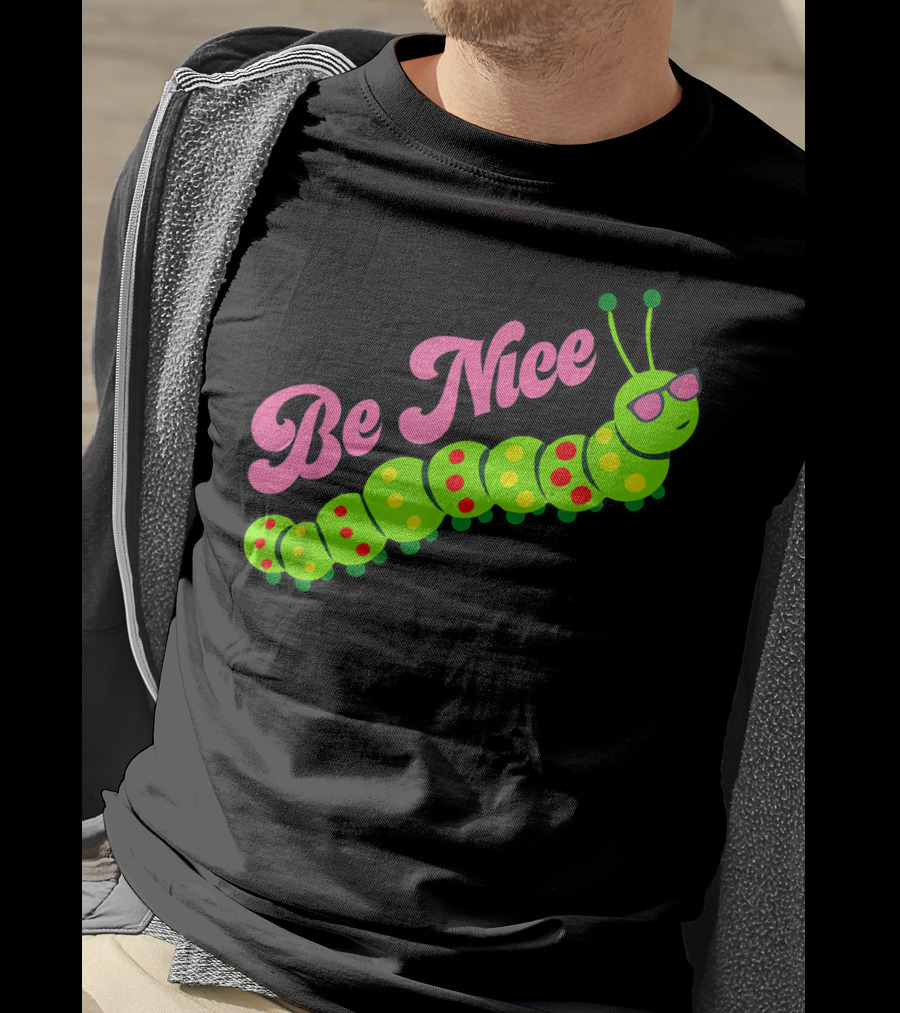 Be Nice Cute Caterpillar Inspirational Gratitude T-Shirt