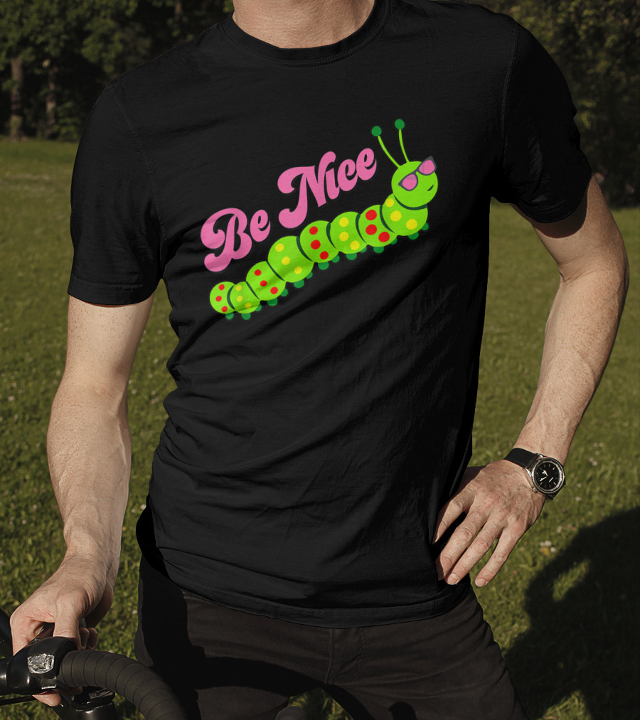 Be Nice Cute Caterpillar Inspirational Gratitude T-Shirt