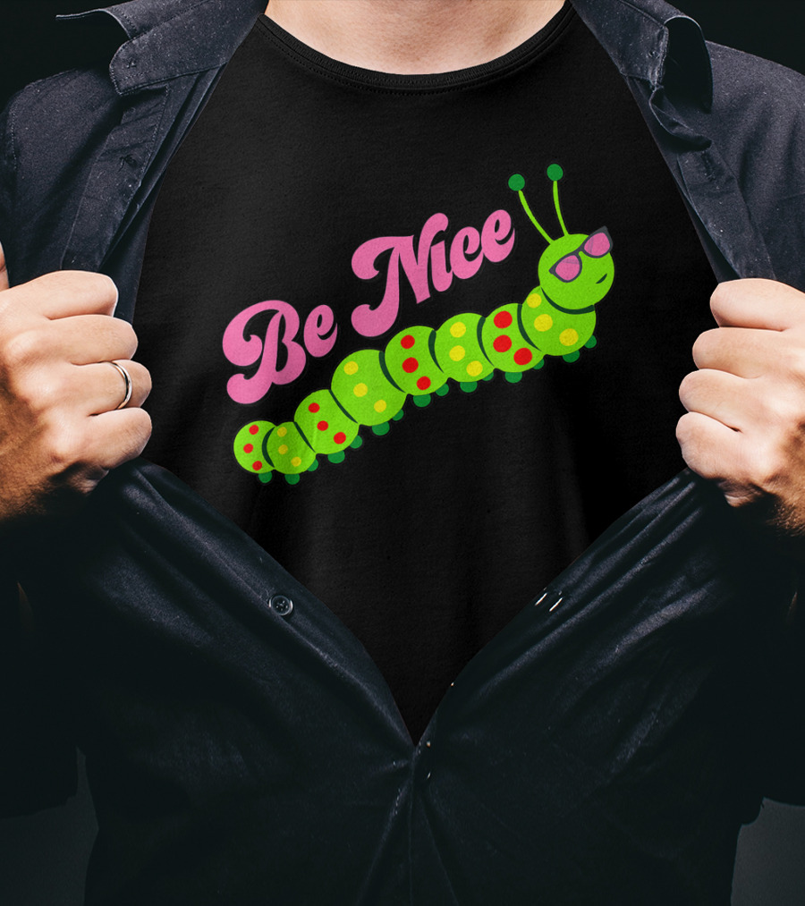 Be Nice Cute Caterpillar Inspirational Gratitude T-Shirt