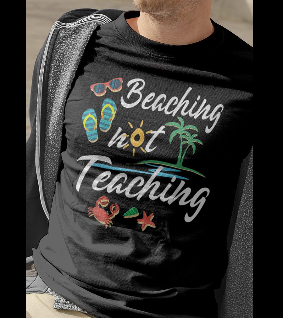 Beaching Not Teaching Funny Vacation Summer Crab Palm Tree And Flip Flops T-Shirt