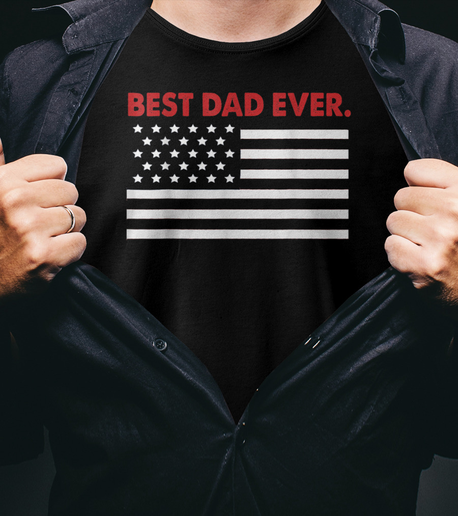 Best Dad Ever American Flag Patriotic T-Shirt