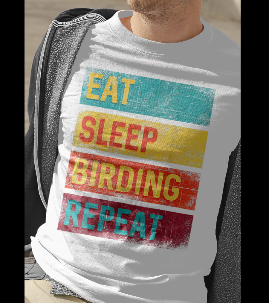 Eat Sleep Birding Repeat Birding Gift T-Shirt
