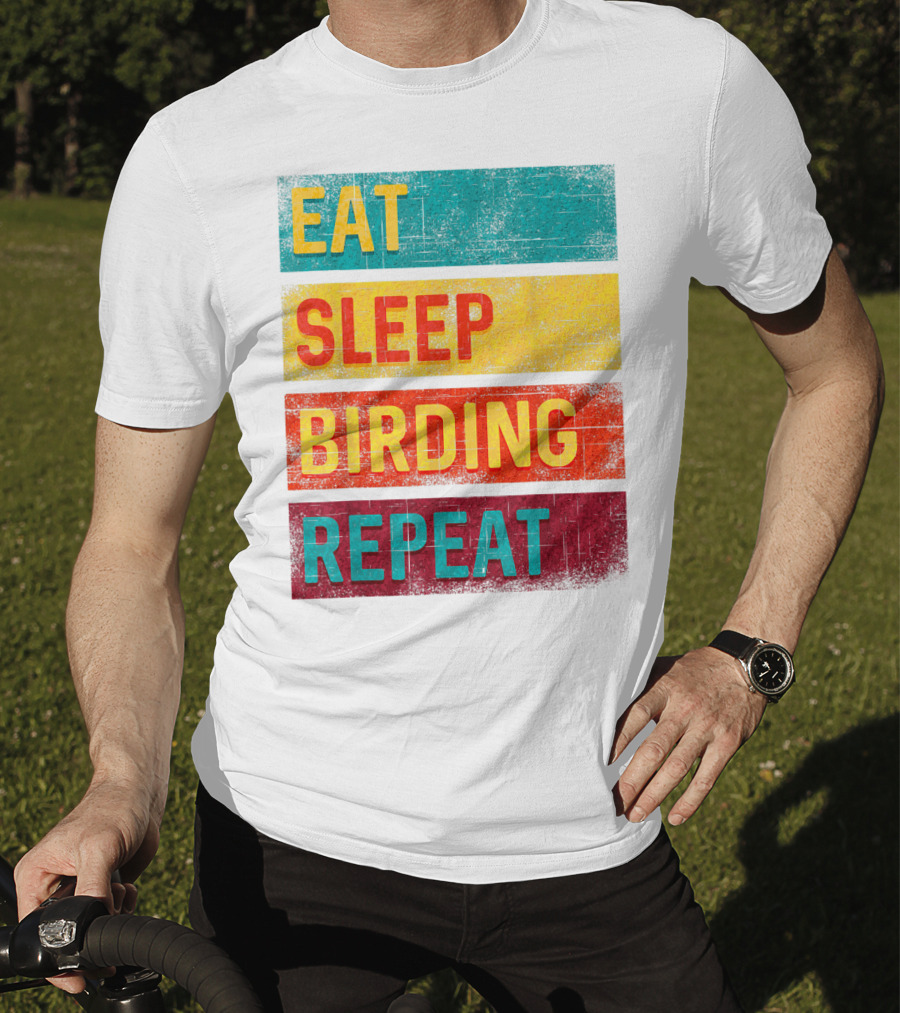 Eat Sleep Birding Repeat Birding Gift T-Shirt