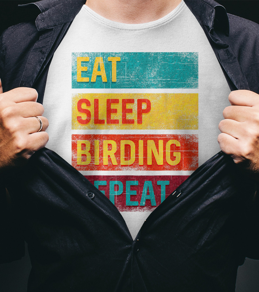 Eat Sleep Birding Repeat Birding Gift T-Shirt